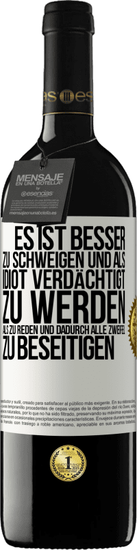 39,95 € Kostenloser Versand | Rotwein RED Ausgabe MBE Reserve Es ist besser zu schweigen und als Idiot verdächtigt zu werden, als zu reden und dadurch alle Zweifel zu beseitigen Weißes Etikett. Anpassbares Etikett Reserve 12 Monate Ernte 2015 Tempranillo