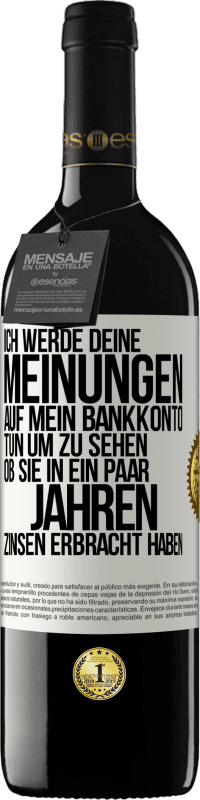 39,95 € Kostenloser Versand | Rotwein RED Ausgabe MBE Reserve Ich werde deine Meinungen auf mein Bankkonto tun, um zu sehen, ob sie in ein paar Jahren Zinsen erbracht haben Weißes Etikett. Anpassbares Etikett Reserve 12 Monate Ernte 2015 Tempranillo