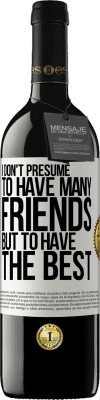39,95 € 免费送货 | 红酒 RED版 MBE 预订 我不假设有很多朋友，但是拥有最好的朋友 白标. 可自定义的标签 预订 12 个月 收成 2016 Tempranillo