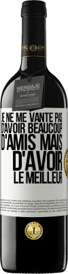 39,95 € Envoi gratuit | Vin rouge Édition RED MBE Réserve Je ne me vante pas d'avoir beaucoup d'amis mais d'avoir le meilleur Étiquette Blanche. Étiquette personnalisable Réserve 12 Mois Récolte 2015 Tempranillo