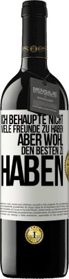 39,95 € Kostenloser Versand | Rotwein RED Ausgabe MBE Reserve Ich behaupte nicht, viele Freunde zu haben, aber wohl, den Besten zu haben Weißes Etikett. Anpassbares Etikett Reserve 12 Monate Ernte 2016 Tempranillo
