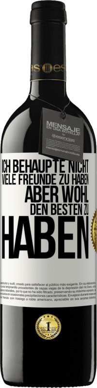 39,95 € Kostenloser Versand | Rotwein RED Ausgabe MBE Reserve Ich behaupte nicht, viele Freunde zu haben, aber wohl, den Besten zu haben Weißes Etikett. Anpassbares Etikett Reserve 12 Monate Ernte 2015 Tempranillo