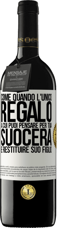 39,95 € Spedizione Gratuita | Vino rosso Edizione RED MBE Riserva Come quando l'unico regalo a cui puoi pensare per tua suocera è restituire suo figlio Etichetta Bianca. Etichetta personalizzabile Riserva 12 Mesi Raccogliere 2015 Tempranillo