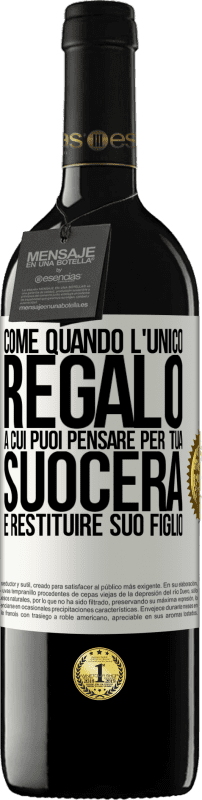 39,95 € Spedizione Gratuita | Vino rosso Edizione RED MBE Riserva Come quando l'unico regalo a cui puoi pensare per tua suocera è restituire suo figlio Etichetta Bianca. Etichetta personalizzabile Riserva 12 Mesi Raccogliere 2016 Tempranillo