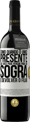 39,95 € Envio grátis | Vinho tinto Edição RED MBE Reserva Como quando o único presente que você pode pensar para sua sogra é devolver o filho Etiqueta Branca. Etiqueta personalizável Reserva 12 Meses Colheita 2015 Tempranillo