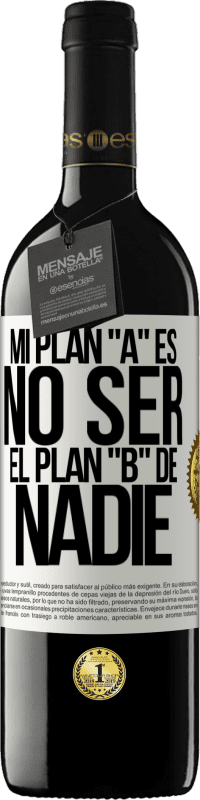 39,95 € Envío gratis | Vino Tinto Edición RED MBE Reserva Mi plan A es no ser el plan B de nadie Etiqueta Blanca. Etiqueta personalizable Reserva 12 Meses Cosecha 2015 Tempranillo