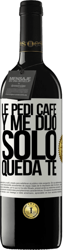 39,95 € 免费送货 | 红酒 RED版 MBE 预订 Le pedí café y me dijo: Sólo queda té 白标. 可自定义的标签 预订 12 个月 收成 2014 Tempranillo