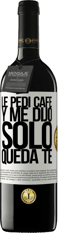 39,95 € 免费送货 | 红酒 RED版 MBE 预订 Le pedí café y me dijo: Sólo queda té 白标. 可自定义的标签 预订 12 个月 收成 2015 Tempranillo