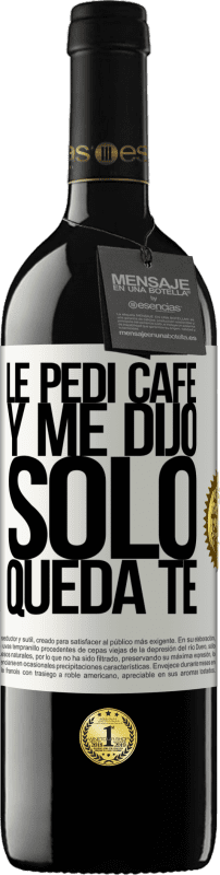 39,95 € Envío gratis | Vino Tinto Edición RED MBE Reserva Le pedí café y me dijo: Sólo queda té Etiqueta Blanca. Etiqueta personalizable Reserva 12 Meses Cosecha 2015 Tempranillo