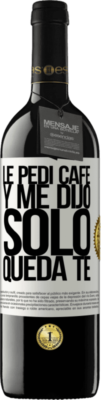 39,95 € Spedizione Gratuita | Vino rosso Edizione RED MBE Riserva Le pedí café y me dijo: Sólo queda té Etichetta Bianca. Etichetta personalizzabile Riserva 12 Mesi Raccogliere 2015 Tempranillo