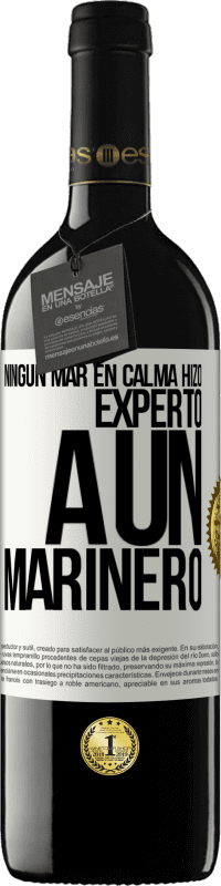 39,95 € Envío gratis | Vino Tinto Edición RED MBE Reserva Ningún mar en calma hizo experto a un marinero Etiqueta Blanca. Etiqueta personalizable Reserva 12 Meses Cosecha 2015 Tempranillo