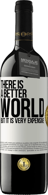 39,95 € Бесплатная доставка | Красное вино Издание RED MBE Бронировать Мир лучше, но он очень дорогой Белая этикетка. Настраиваемая этикетка Бронировать 12 Месяцы Урожай 2014 Tempranillo