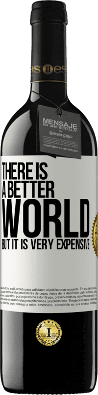 39,95 € Free Shipping | Red Wine RED Edition MBE Reserve There is a better world, but it is very expensive White Label. Customizable label Reserve 12 Months Harvest 2015 Tempranillo