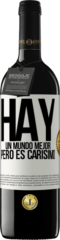 39,95 € Envío gratis | Vino Tinto Edición RED MBE Reserva Hay un mundo mejor, pero es carísimo Etiqueta Blanca. Etiqueta personalizable Reserva 12 Meses Cosecha 2015 Tempranillo