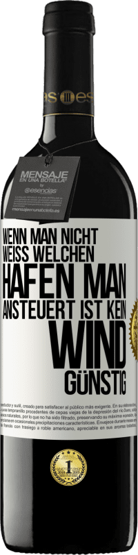 39,95 € Kostenloser Versand | Rotwein RED Ausgabe MBE Reserve Wenn man nicht weiß, welchen Hafen man ansteuert, ist kein Wind günstig Weißes Etikett. Anpassbares Etikett Reserve 12 Monate Ernte 2015 Tempranillo