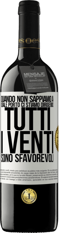 39,95 € Spedizione Gratuita | Vino rosso Edizione RED MBE Riserva Quando non sappiamo a quale porto ci stiamo dirigendo, tutti i venti sono sfavorevoli Etichetta Bianca. Etichetta personalizzabile Riserva 12 Mesi Raccogliere 2015 Tempranillo