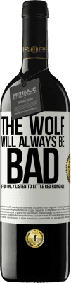39,95 € Free Shipping | Red Wine RED Edition MBE Reserve The wolf will always be bad if you only listen to Little Red Riding Hood White Label. Customizable label Reserve 12 Months Harvest 2014 Tempranillo