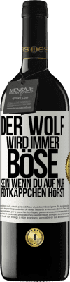 39,95 € Kostenloser Versand | Rotwein RED Ausgabe MBE Reserve Der Wolf wird immer böse sein, wenn du auf nur Rotkäppchen hörst Weißes Etikett. Anpassbares Etikett Reserve 12 Monate Ernte 2015 Tempranillo