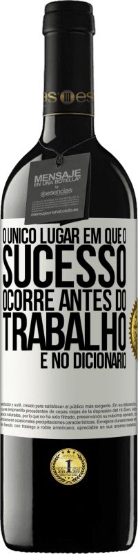 39,95 € Envio grátis | Vinho tinto Edição RED MBE Reserva O único lugar em que o sucesso ocorre antes do trabalho é no dicionário Etiqueta Branca. Etiqueta personalizável Reserva 12 Meses Colheita 2016 Tempranillo