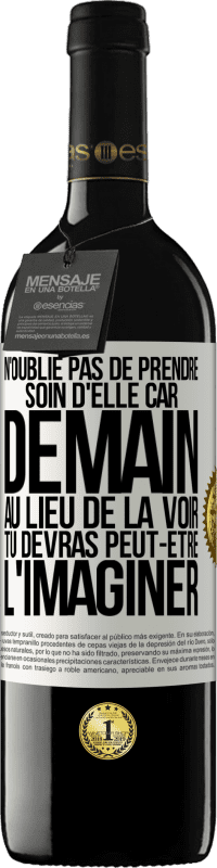 39,95 € Envoi gratuit | Vin rouge Édition RED MBE Réserve N'oublie pas de prendre soin d'elle, car demain, au lieu de la voir, tu devras peut-être l'imaginer Étiquette Blanche. Étiquette personnalisable Réserve 12 Mois Récolte 2015 Tempranillo