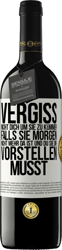 39,95 € Kostenloser Versand | Rotwein RED Ausgabe MBE Reserve Vergiss nicht, dich um sie zu kümmer, falls sie morgen nicht mehr da ist und du sie dir vorstellen musst Weißes Etikett. Anpassbares Etikett Reserve 12 Monate Ernte 2015 Tempranillo