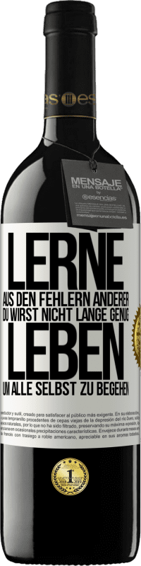 39,95 € Kostenloser Versand | Rotwein RED Ausgabe MBE Reserve Lerne aus den Fehlern anderer, du wirst nicht lange genug leben, um alle selbst zu begehen Weißes Etikett. Anpassbares Etikett Reserve 12 Monate Ernte 2015 Tempranillo