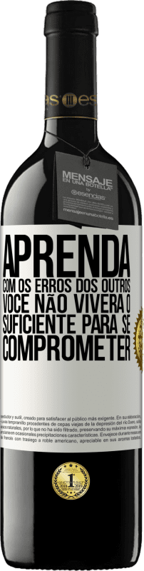 39,95 € Envio grátis | Vinho tinto Edição RED MBE Reserva Aprenda com os erros dos outros, você não viverá o suficiente para se comprometer Etiqueta Branca. Etiqueta personalizável Reserva 12 Meses Colheita 2015 Tempranillo