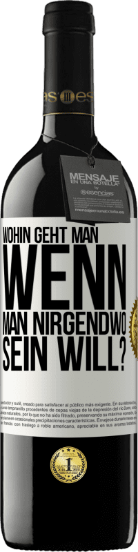 39,95 € Kostenloser Versand | Rotwein RED Ausgabe MBE Reserve Wohin geht man, wenn man nirgendwo sein will? Weißes Etikett. Anpassbares Etikett Reserve 12 Monate Ernte 2015 Tempranillo