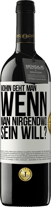 39,95 € Kostenloser Versand | Rotwein RED Ausgabe MBE Reserve Wohin geht man, wenn man nirgendwo sein will? Weißes Etikett. Anpassbares Etikett Reserve 12 Monate Ernte 2016 Tempranillo