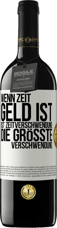 39,95 € Kostenloser Versand | Rotwein RED Ausgabe MBE Reserve Wenn Zeit Geld ist, ist Zeitverschwendung die größte Verschwendung Weißes Etikett. Anpassbares Etikett Reserve 12 Monate Ernte 2015 Tempranillo