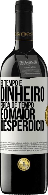 39,95 € Envio grátis | Vinho tinto Edição RED MBE Reserva Se tempo é dinheiro, perda de tempo é o maior desperdício Etiqueta Branca. Etiqueta personalizável Reserva 12 Meses Colheita 2015 Tempranillo