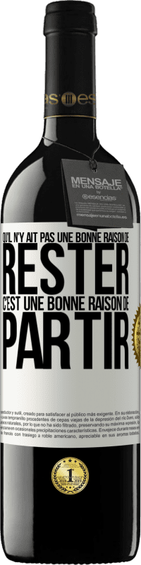 39,95 € Envoi gratuit | Vin rouge Édition RED MBE Réserve Qu'il n'y ait pas une bonne raison de rester c'est une bonne raison de partir Étiquette Blanche. Étiquette personnalisable Réserve 12 Mois Récolte 2015 Tempranillo