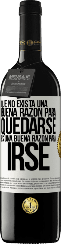 39,95 € Envío gratis | Vino Tinto Edición RED MBE Reserva Que no exista una buena razón para quedarse, es una buena razón para irse Etiqueta Blanca. Etiqueta personalizable Reserva 12 Meses Cosecha 2016 Tempranillo