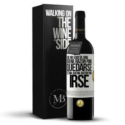 «Que no exista una buena razón para quedarse, es una buena razón para irse» Edición RED MBE Reserva