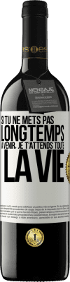 39,95 € Envoi gratuit | Vin rouge Édition RED MBE Réserve Si tu ne mets pas longtemps à venir, je t'attends toute la vie Étiquette Blanche. Étiquette personnalisable Réserve 12 Mois Récolte 2015 Tempranillo