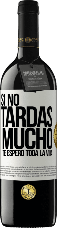 39,95 € Envío gratis | Vino Tinto Edición RED MBE Reserva Si no tardas mucho, te espero toda la vida Etiqueta Blanca. Etiqueta personalizable Reserva 12 Meses Cosecha 2015 Tempranillo