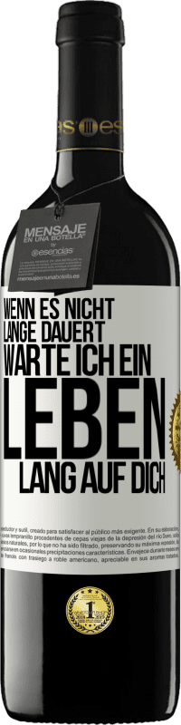 39,95 € Kostenloser Versand | Rotwein RED Ausgabe MBE Reserve Wenn es nicht lange dauert, warte ich ein Leben lang auf dich Weißes Etikett. Anpassbares Etikett Reserve 12 Monate Ernte 2015 Tempranillo