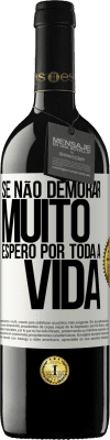 39,95 € Envio grátis | Vinho tinto Edição RED MBE Reserva Se não demorar muito, espero por toda a vida Etiqueta Branca. Etiqueta personalizável Reserva 12 Meses Colheita 2015 Tempranillo