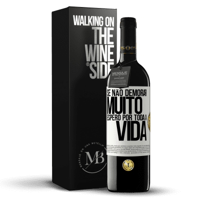 «Se não demorar muito, espero por toda a vida» Edição RED MBE Reserva