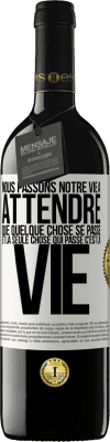 39,95 € Envoi gratuit | Vin rouge Édition RED MBE Réserve Nous passons notre vie à attendre que quelque chose se passe et la seule chose qui passe c'est la vie Étiquette Blanche. Étiquette personnalisable Réserve 12 Mois Récolte 2014 Tempranillo