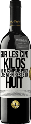 39,95 € Envoi gratuit | Vin rouge Édition RED MBE Réserve Sur les cinq kilos que je comptais perdre, il ne m'en reste que huit Étiquette Blanche. Étiquette personnalisable Réserve 12 Mois Récolte 2015 Tempranillo