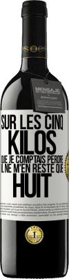 39,95 € Envoi gratuit | Vin rouge Édition RED MBE Réserve Sur les cinq kilos que je comptais perdre, il ne m'en reste que huit Étiquette Blanche. Étiquette personnalisable Réserve 12 Mois Récolte 2016 Tempranillo