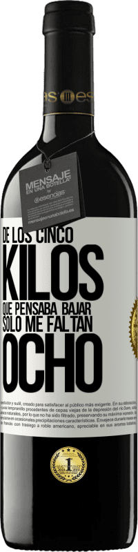 39,95 € Envío gratis | Vino Tinto Edición RED MBE Reserva De los cinco kilos que pensaba bajar, sólo me faltan ocho Etiqueta Blanca. Etiqueta personalizable Reserva 12 Meses Cosecha 2015 Tempranillo