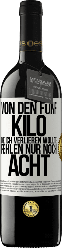 39,95 € Kostenloser Versand | Rotwein RED Ausgabe MBE Reserve Von den fünf Kilo, die ich verlieren wollte, fehlen nur noch acht Weißes Etikett. Anpassbares Etikett Reserve 12 Monate Ernte 2015 Tempranillo