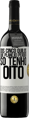 39,95 € Envio grátis | Vinho tinto Edição RED MBE Reserva Dos cinco quilos que planejei perder, só tenho oito Etiqueta Branca. Etiqueta personalizável Reserva 12 Meses Colheita 2015 Tempranillo