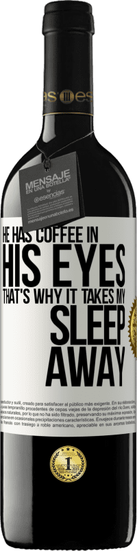 39,95 € Free Shipping | Red Wine RED Edition MBE Reserve He has coffee in his eyes, that's why it takes my sleep away White Label. Customizable label Reserve 12 Months Harvest 2015 Tempranillo