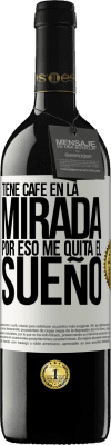 39,95 € Envío gratis | Vino Tinto Edición RED MBE Reserva Tiene café en la mirada, por eso me quita el sueño Etiqueta Blanca. Etiqueta personalizable Reserva 12 Meses Cosecha 2014 Tempranillo