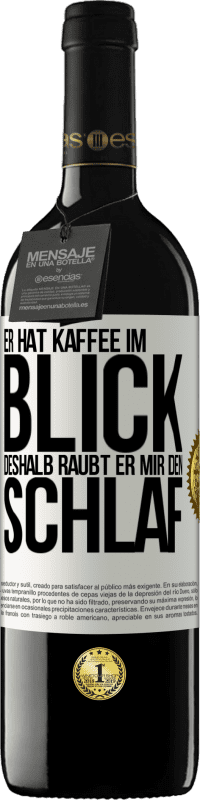 39,95 € Kostenloser Versand | Rotwein RED Ausgabe MBE Reserve Er hat Kaffee im Blick, deshalb raubt er mir den Schlaf Weißes Etikett. Anpassbares Etikett Reserve 12 Monate Ernte 2015 Tempranillo