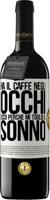 39,95 € Spedizione Gratuita | Vino rosso Edizione RED MBE Riserva Ha il caffè negli occhi, ecco perché mi toglie il sonno Etichetta Bianca. Etichetta personalizzabile Riserva 12 Mesi Raccogliere 2015 Tempranillo