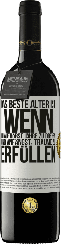 39,95 € Kostenloser Versand | Rotwein RED Ausgabe MBE Reserve Das beste Alter ist, wenn du aufhörst, Jahre zu drehen und anfängst, Träume zu erfüllen Weißes Etikett. Anpassbares Etikett Reserve 12 Monate Ernte 2015 Tempranillo